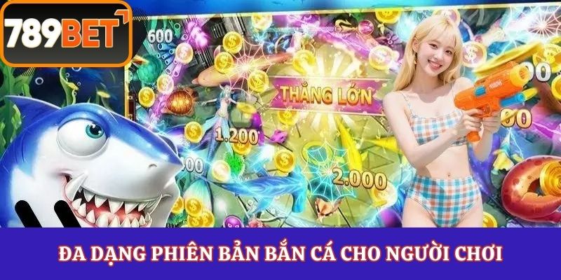 Đa dạng phiên bản bắn cá cho người chơi