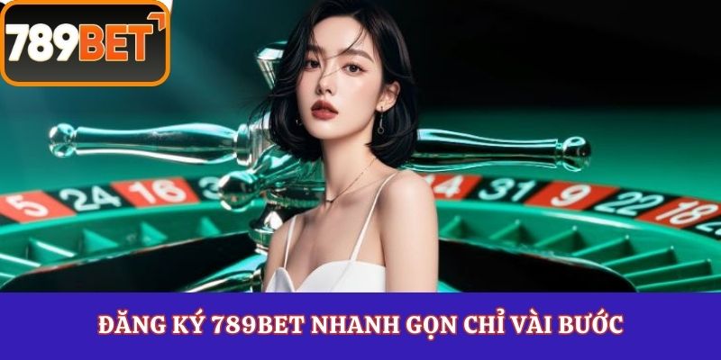Đăng ký 789Bet nhanh gọn chỉ vài bước