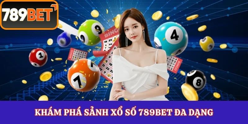 Khám phá sảnh xổ số 789Bet đa dạng
