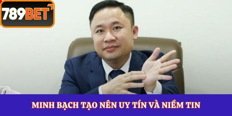 Minh bạch tạo nên uy tín và niềm tin