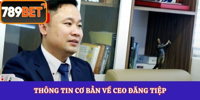 Thông tin cơ bản về CEO Đăng Tiệp