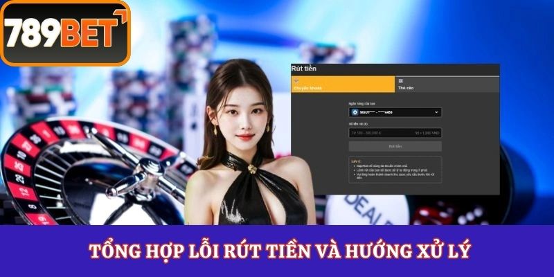 Tổng hợp lỗi rút tiền và hướng xử lý